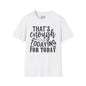 That's Enough Todaying For Today Adult T-shirt