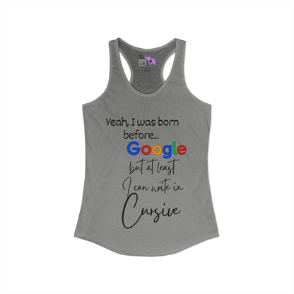 Yeah I was born before Google Women's Ideal Racerback Tank