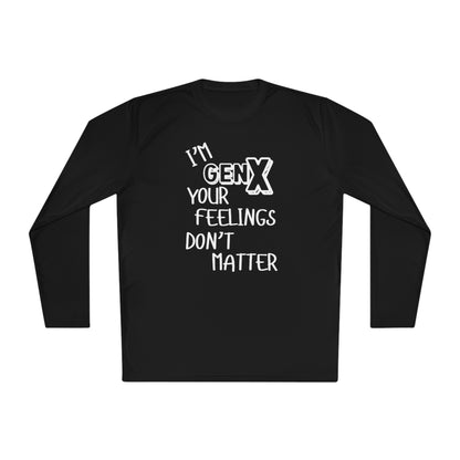 I'm GenX Your Feelings Don't Matter Unisex Lightweight Long Sleeve Tee