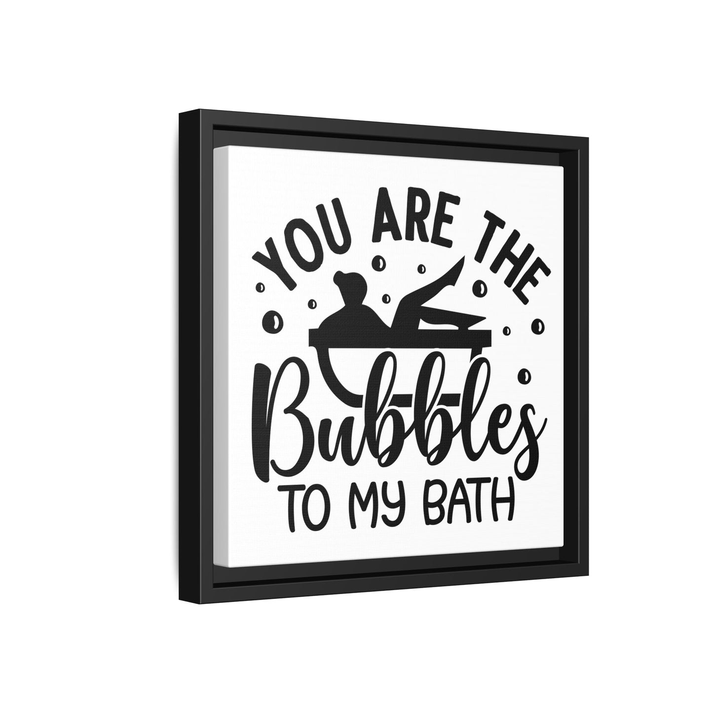 You Are The Bubbles To My Bath Canvas Bathroom Art