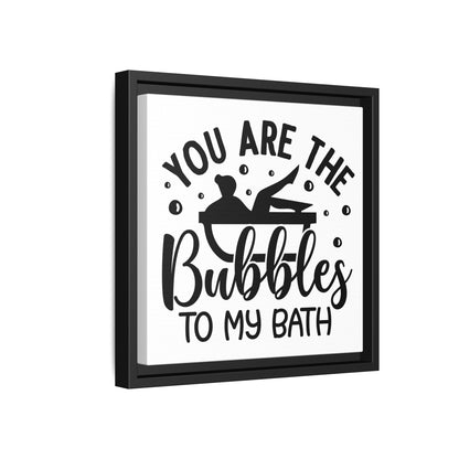 You Are The Bubbles To My Bath Canvas Bathroom Art