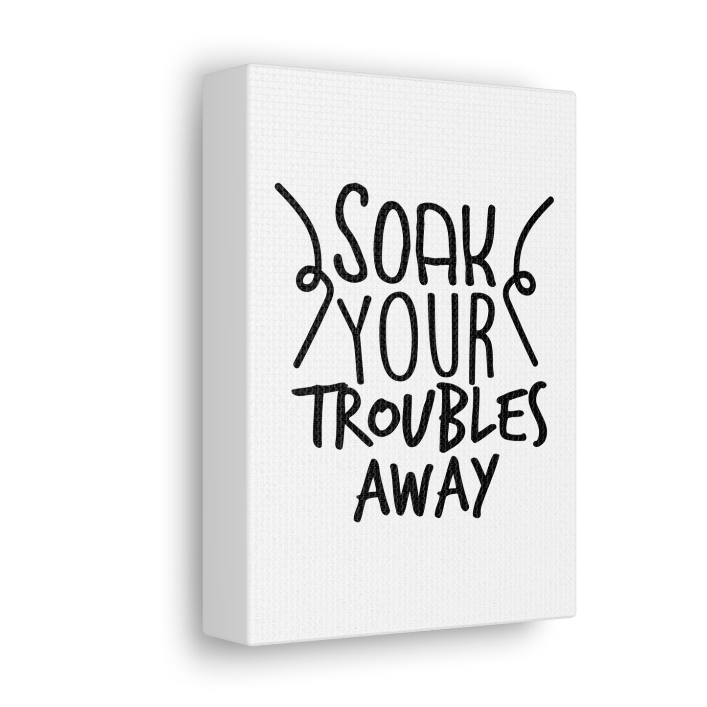 Soak Your Troubles Away Canvas Vertical Wraps w/o Frame