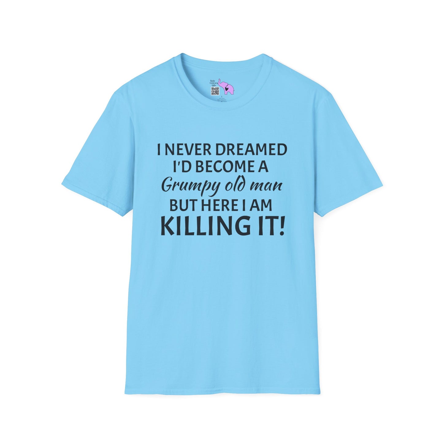 I Never Dreamed I'd Become a Grumpy Old Man But Here I Am Killing It! Adult T-shirt