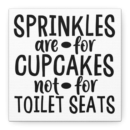 Sprinkles Are For Cupcakes Not For Toilet Seats Canvas Art