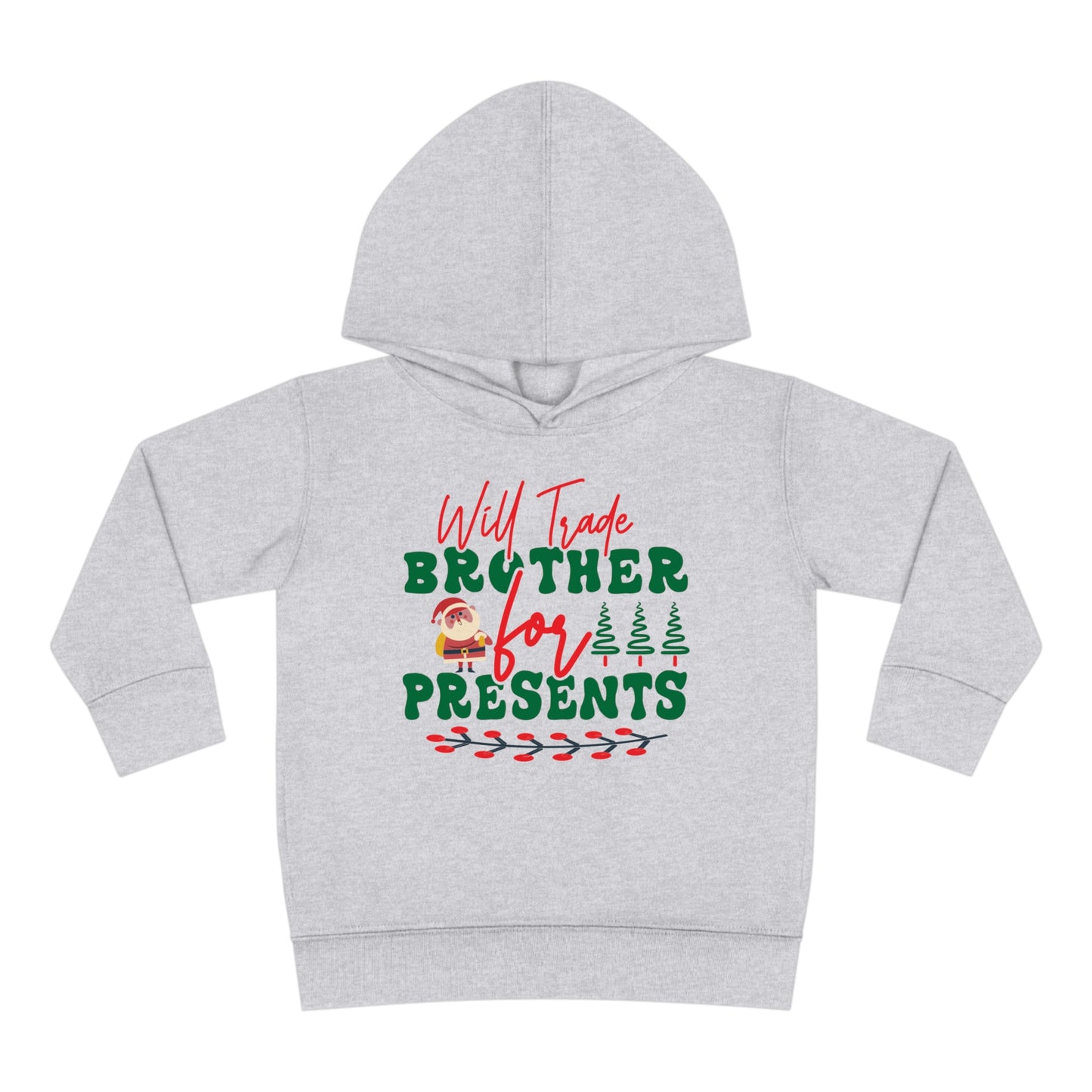 Will Trade Brother for Presents Toddler Pullover Fleece Hoodie