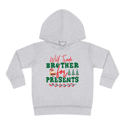 Will Trade Brother for Presents Toddler Pullover Fleece Hoodie