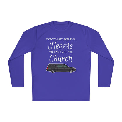 Don't Wait For The Hearse To Take You To Church Adult Long Sleeve Tee