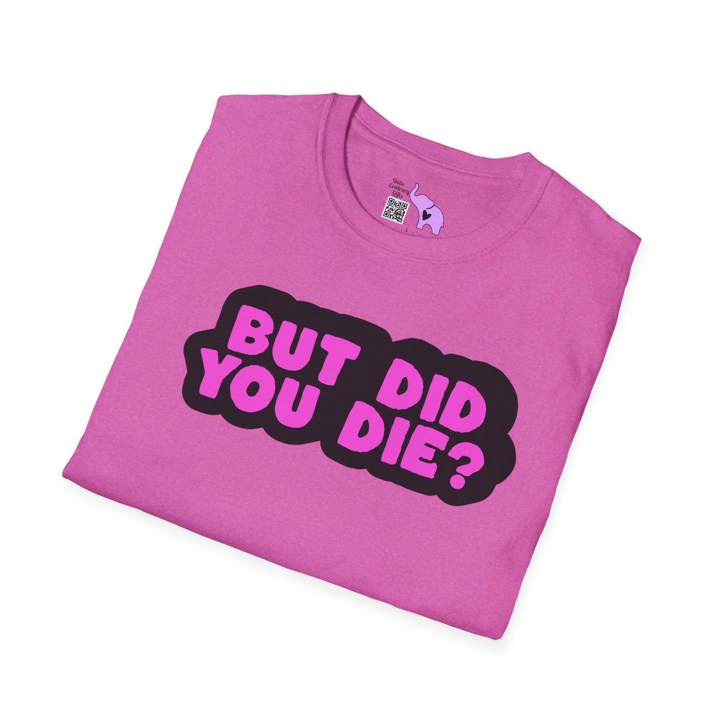 But Did You Die? Adult T-shirt