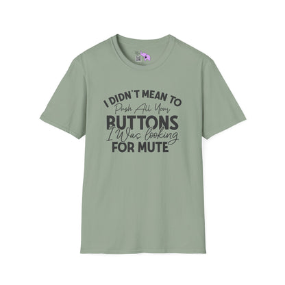 I Didn't Mean To Push All Your Buttons... T-shirt