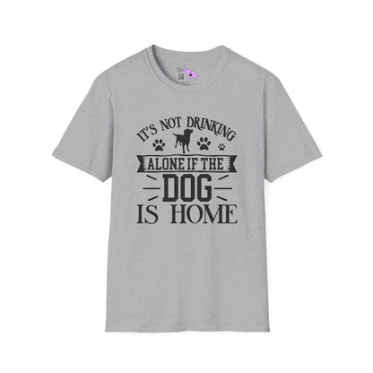 It's Not Drinking Alone If Your Dog Is Home Adult T-shirt