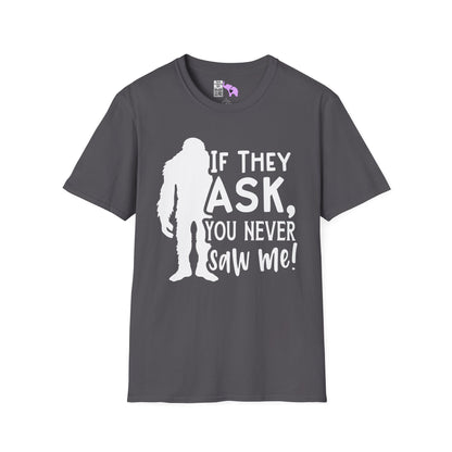 Bigfoot: If They Ask You Never Saw Me Adult T-shirt