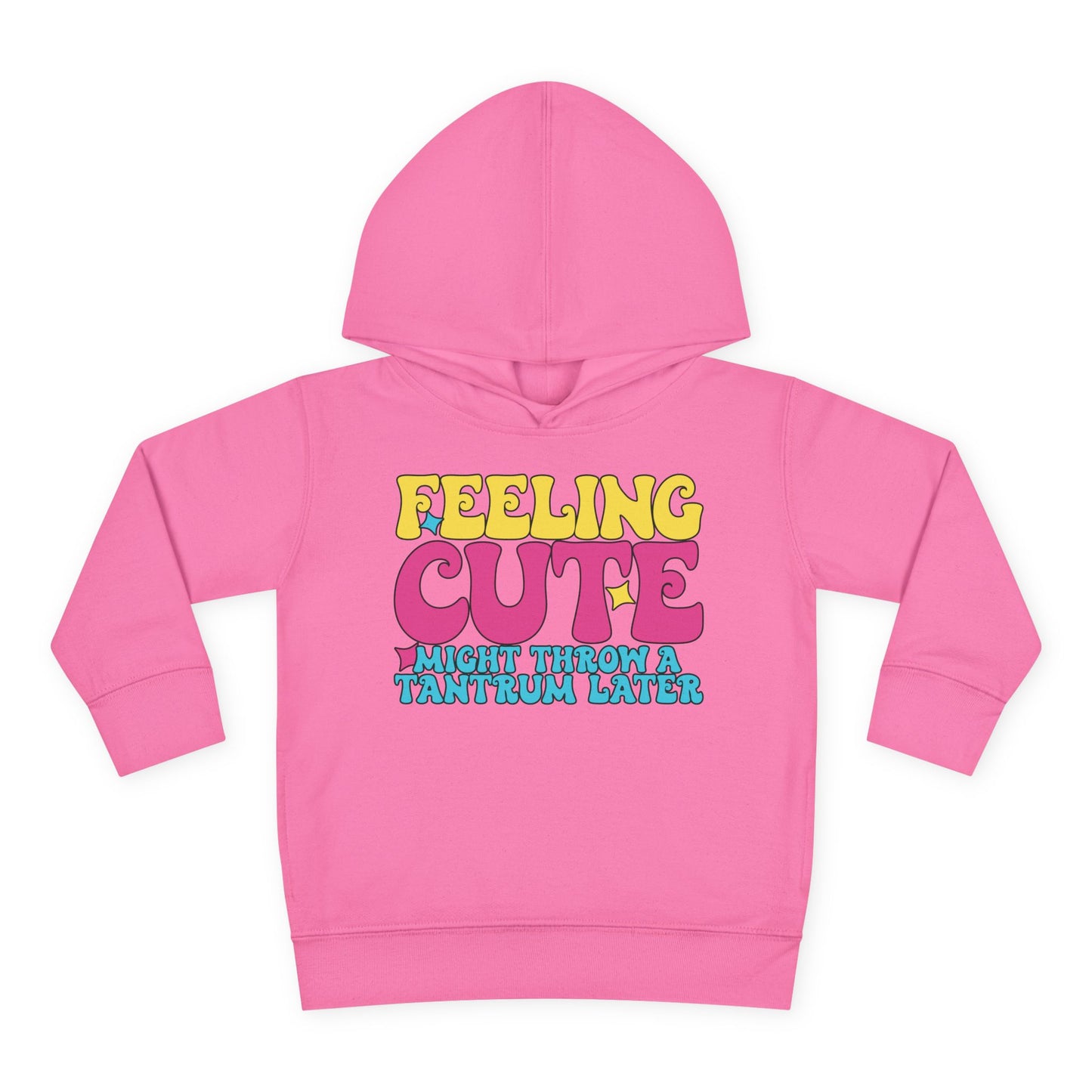 Feeling Cute Might Throw A Tantrum Later Toddler Hoodie