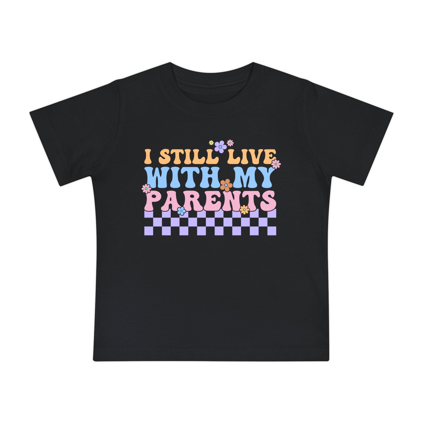 I Still Live With My Parents Infant T-Shirt