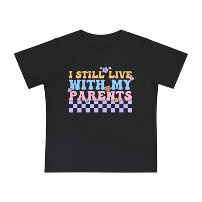 I Still Live With My Parents Infant T-Shirt