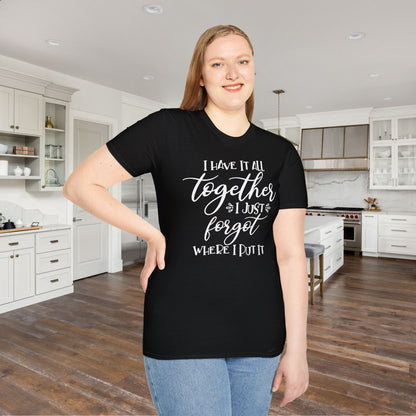 I Have It All Together I Just Forgot Where I Put It Adult T-shirt