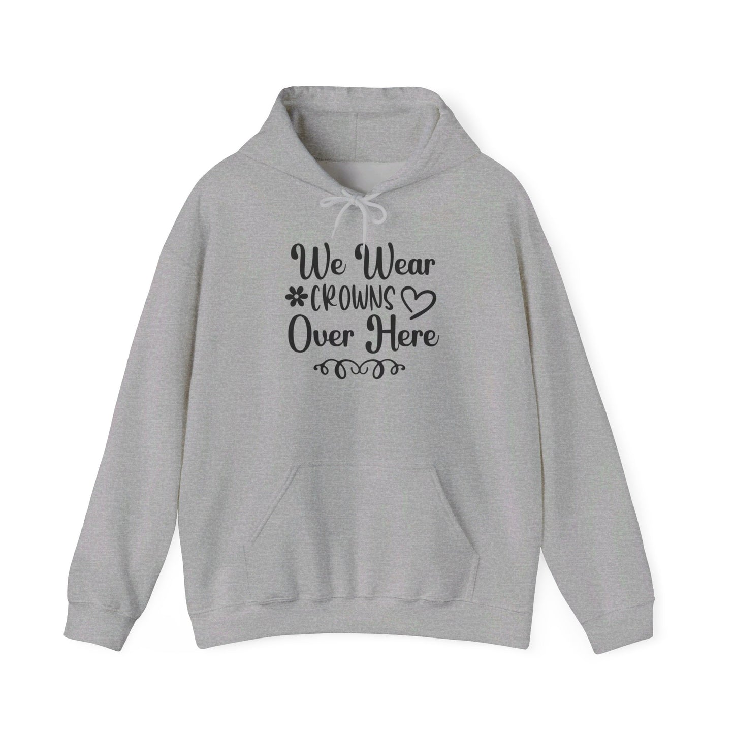 We Wear Crowns Over Here Heavy Blend™ Hooded Sweatshirt