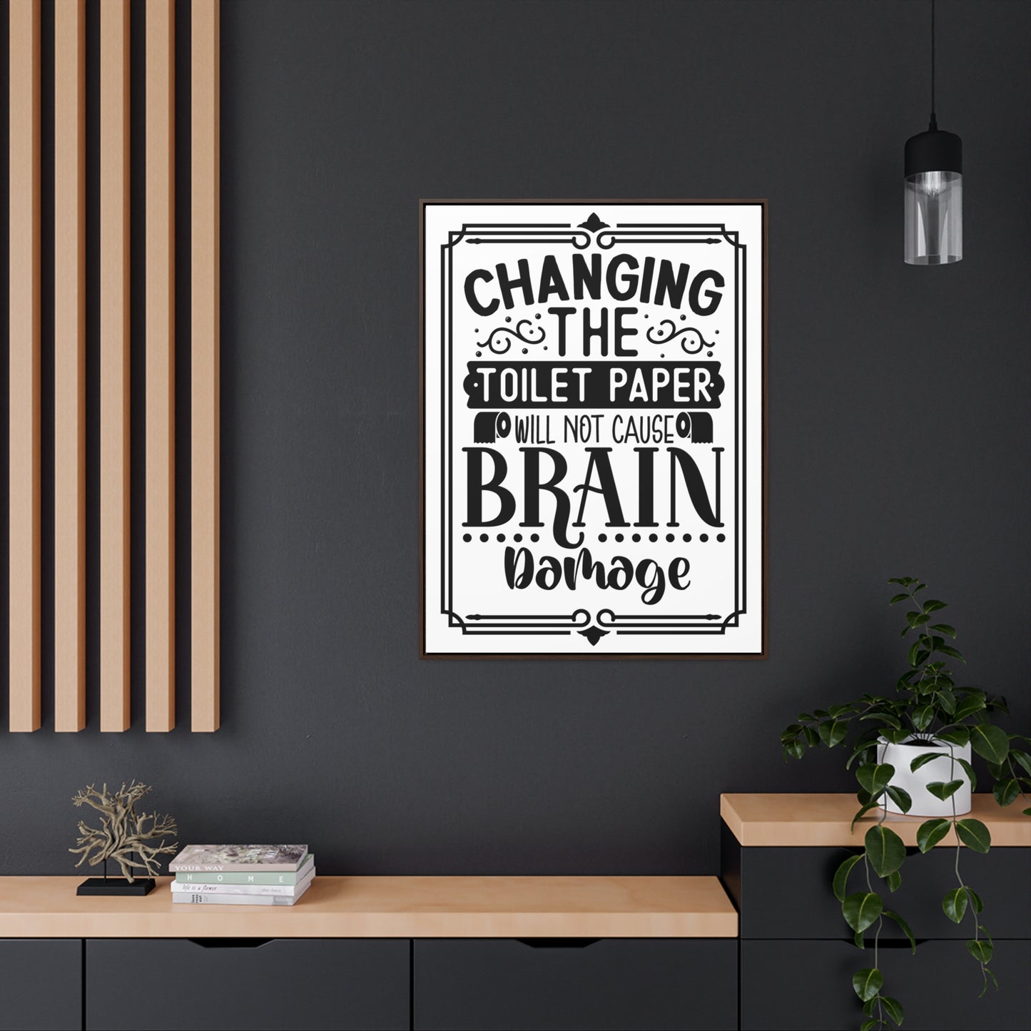 Changing The Toilet Paper Will Not Cause Brain Damage Canvas Wraps, Vertical Frame