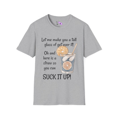 Let Me Make You A Tall Glass of Get Over It... Adult T-shirt
