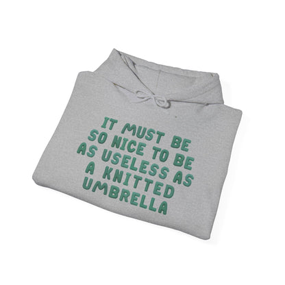 It Must Be Nice To Be As Useless As a Knitted Umbrella Heavy Blend™ Hooded Sweatshirt