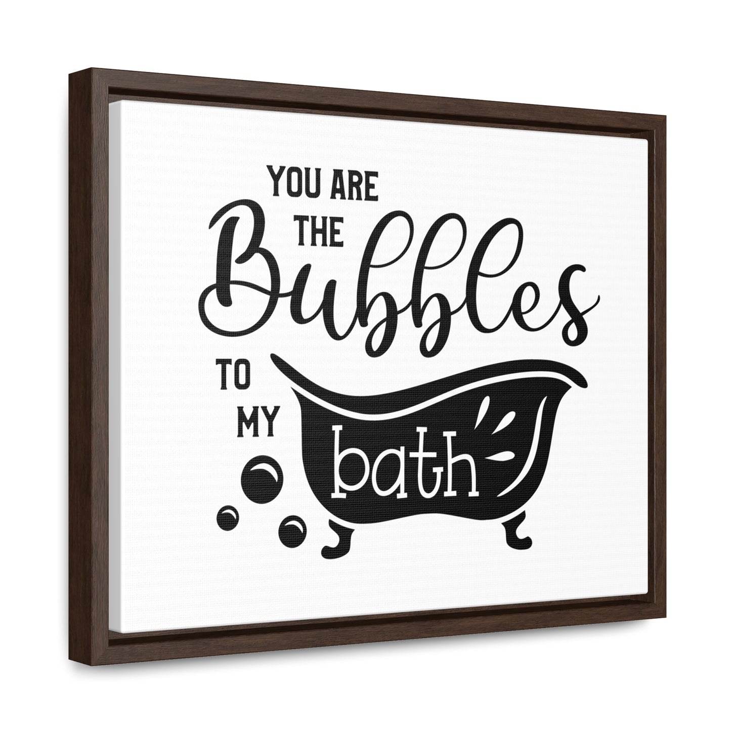 You Are The Bubbles To My Bath Canvas Wraps, Horizontal Frame