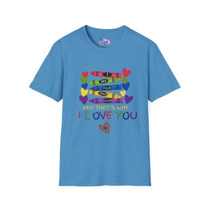 I See Your True Colors And That's Why I Love YouT-shirt