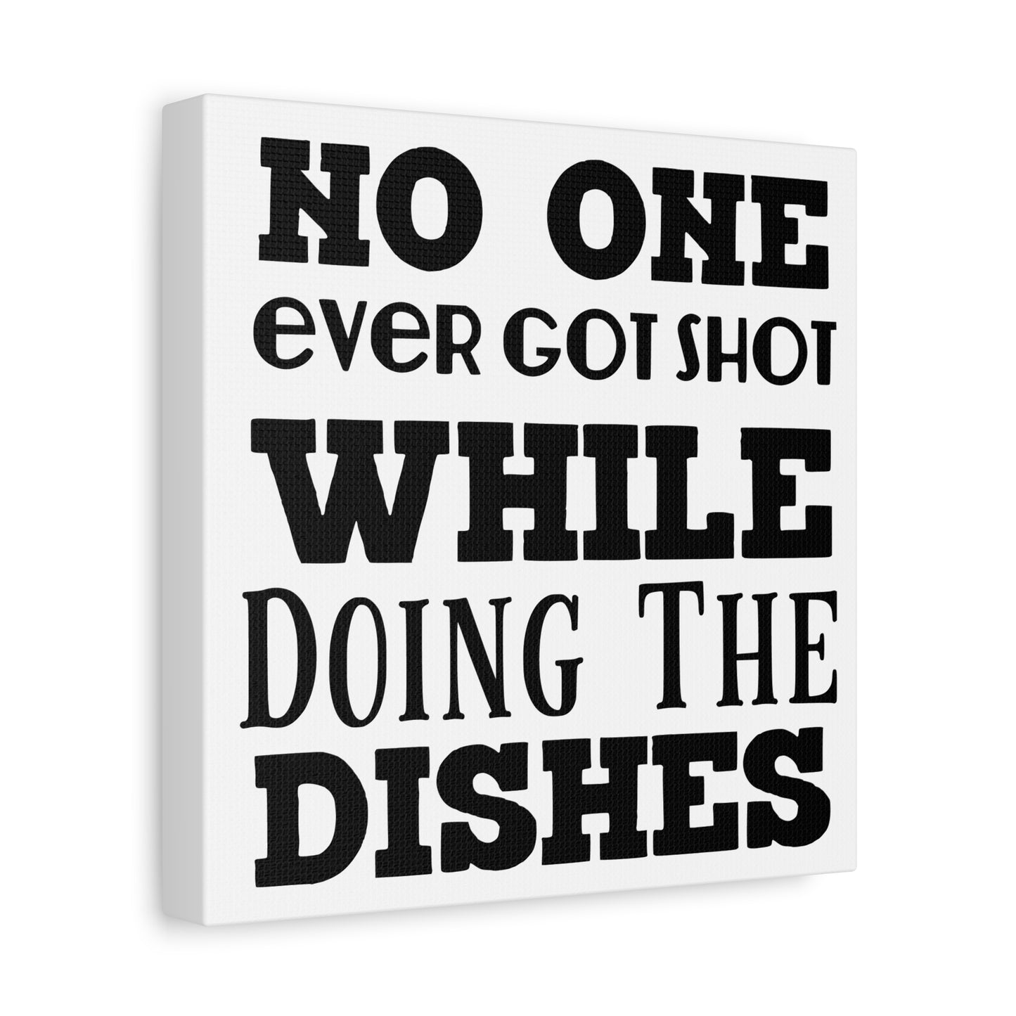 No One Ever Got Shot While Doing The Dishes Canvas Art