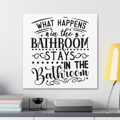 What Happens In The Bathroom Stays In The Bathroom Canvas Square Wraps w/o Frame