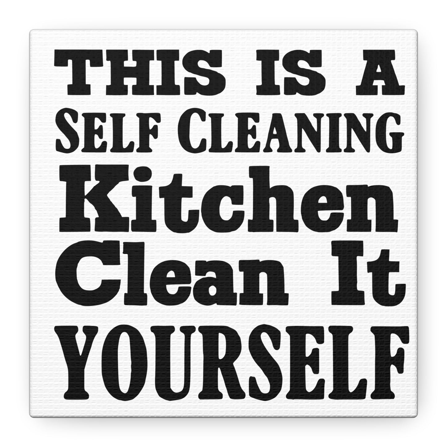 This Is A Self Cleaning Kitchen Clean It Yourself Canvas Art