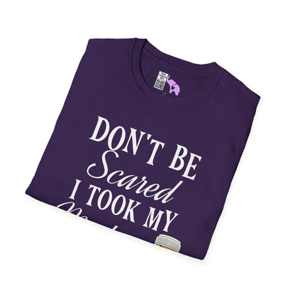 ""Don't Be Scared I Took My Meds Adult T-shirt