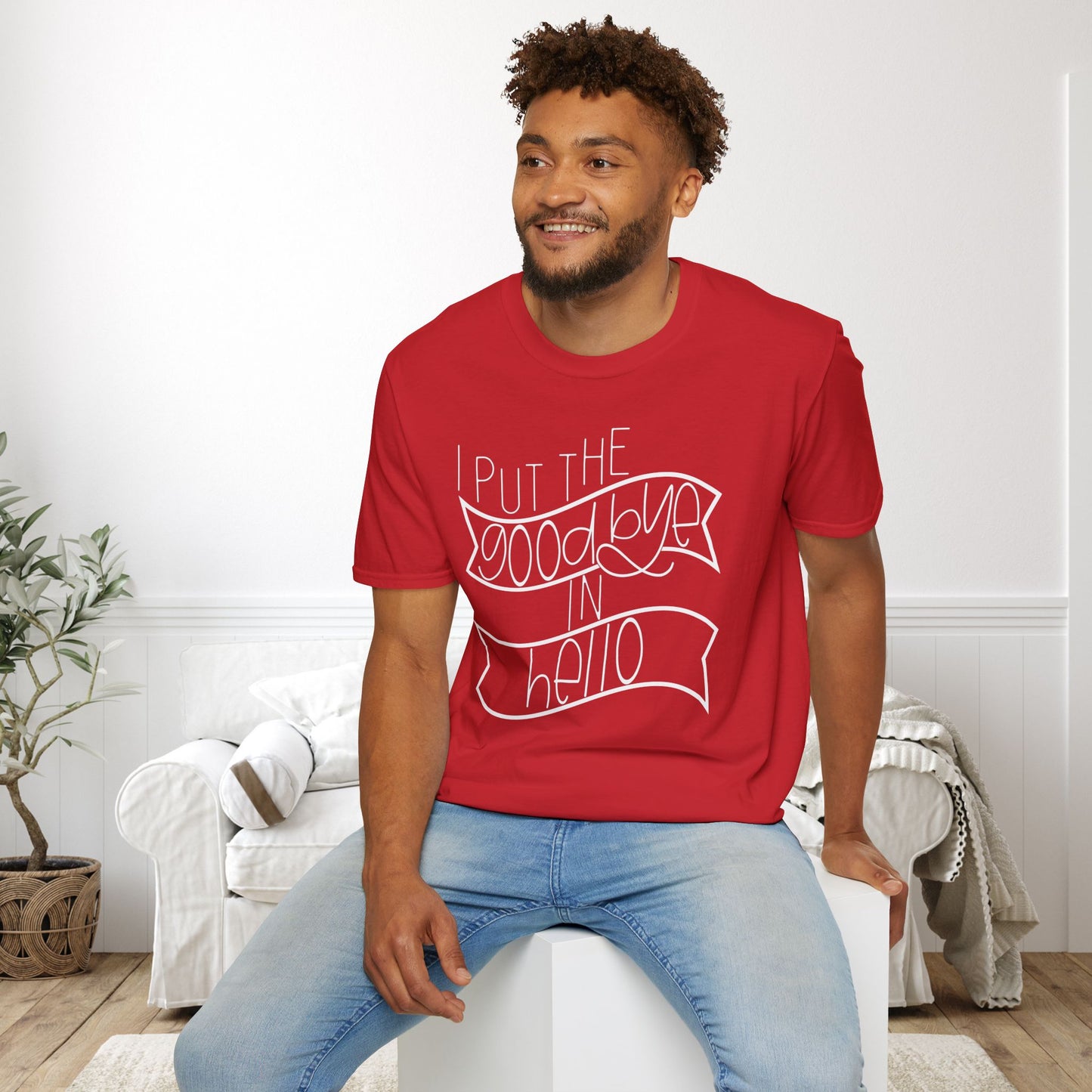 I Put The Goodbye In Hello Adult T-shirt