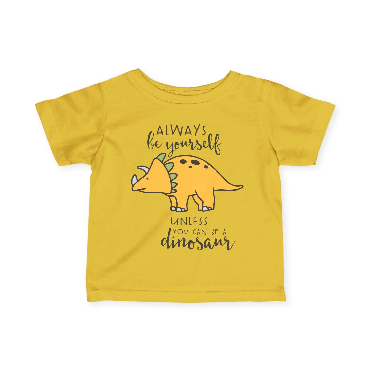 Always Be Yourself Unless You Can Be A Dinosaur Infant Soft T-Shirt