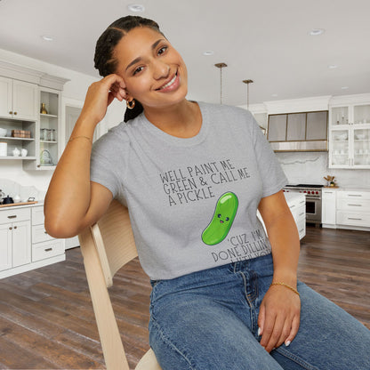 Well Paint Me Green & Call Me a Pickle... Adult T-shirt
