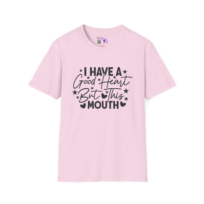 I Have A Good Heart, But This Mouth... T-shirt