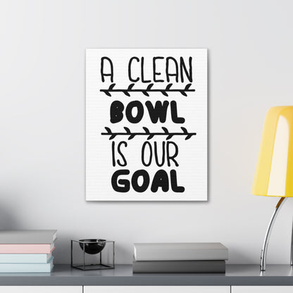 A Clean Bowl Is Our Goal 2 Canvas Vertical Wraps w/o Frame