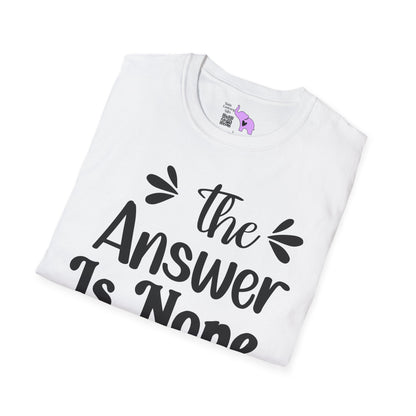 The Answer is Nope Adult T-shirt
