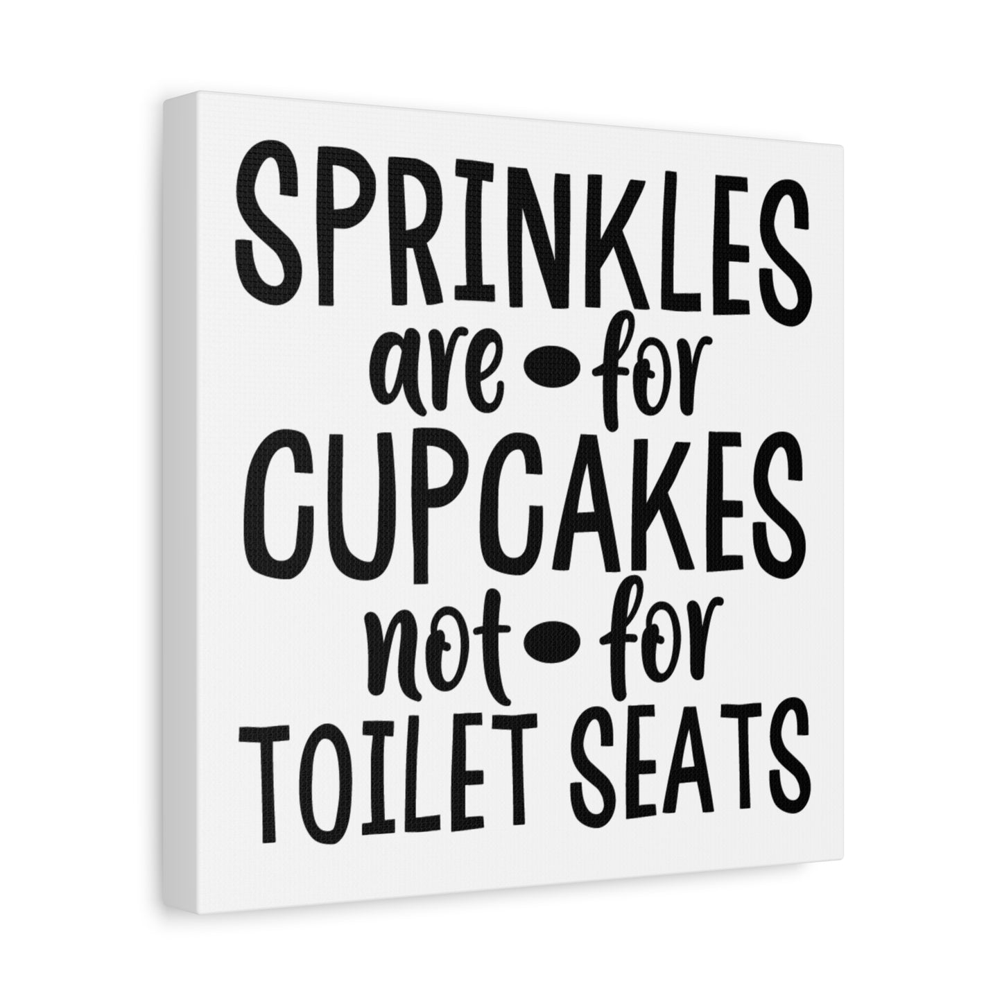 Sprinkles Are For Cupcakes Not For Toilet Seats Canvas Art