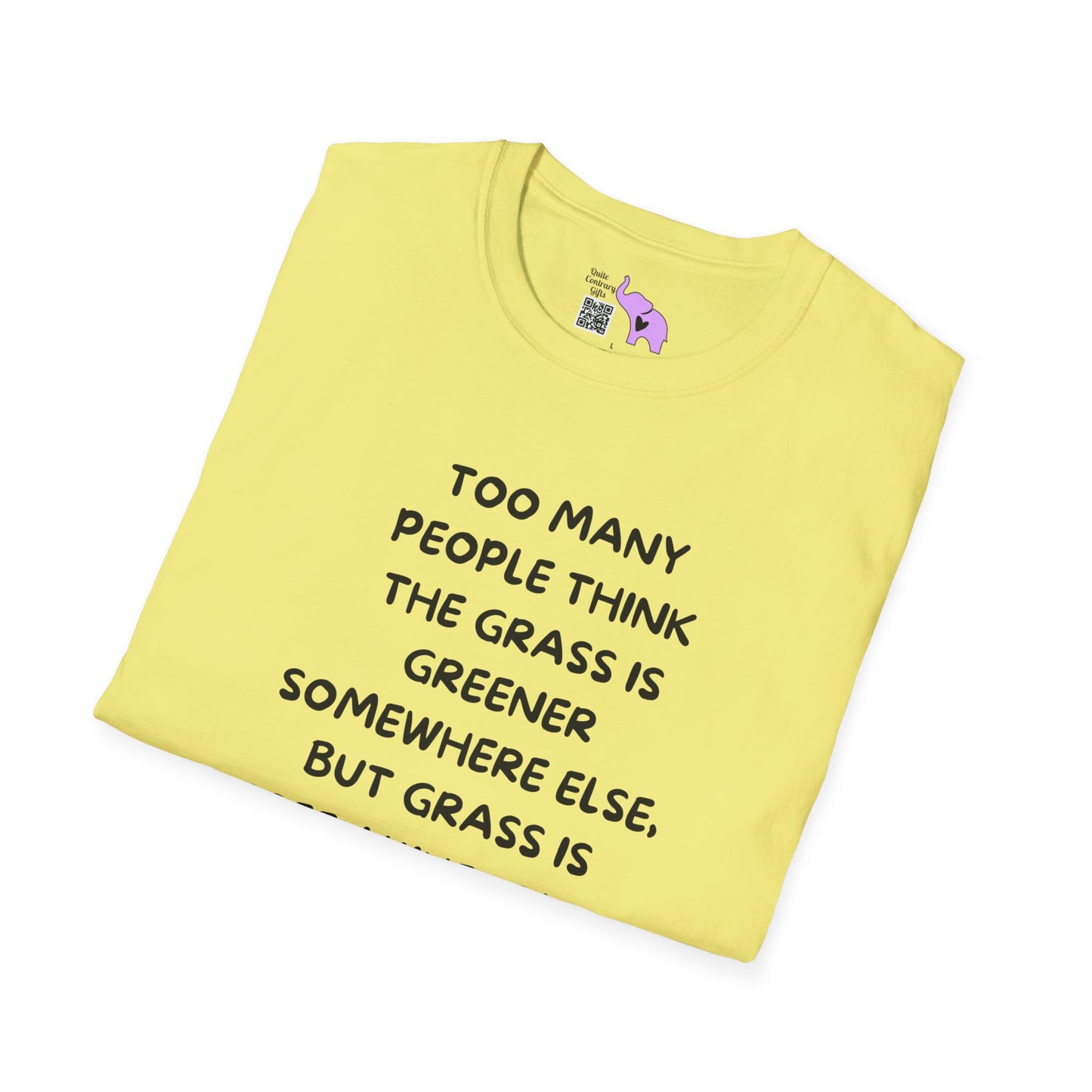 Grass is Greener Where You Water It T-shirt