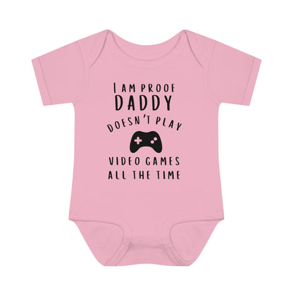 I'm Proof Daddy Doesn't Always Play Video Games Infant Baby Rib Bodysuit