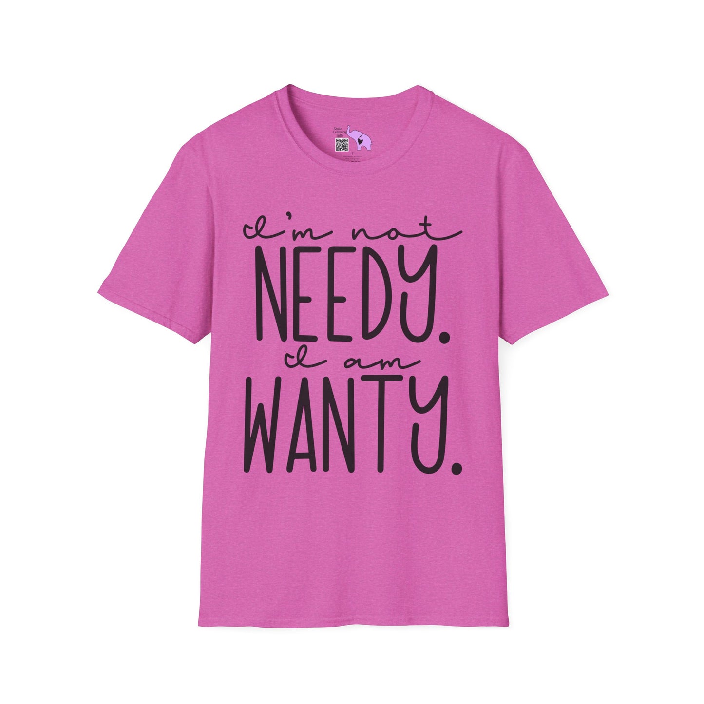 I'm Not Needy I Am Wanty Adult T-shirt