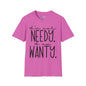 I'm Not Needy I Am Wanty Adult T-shirt