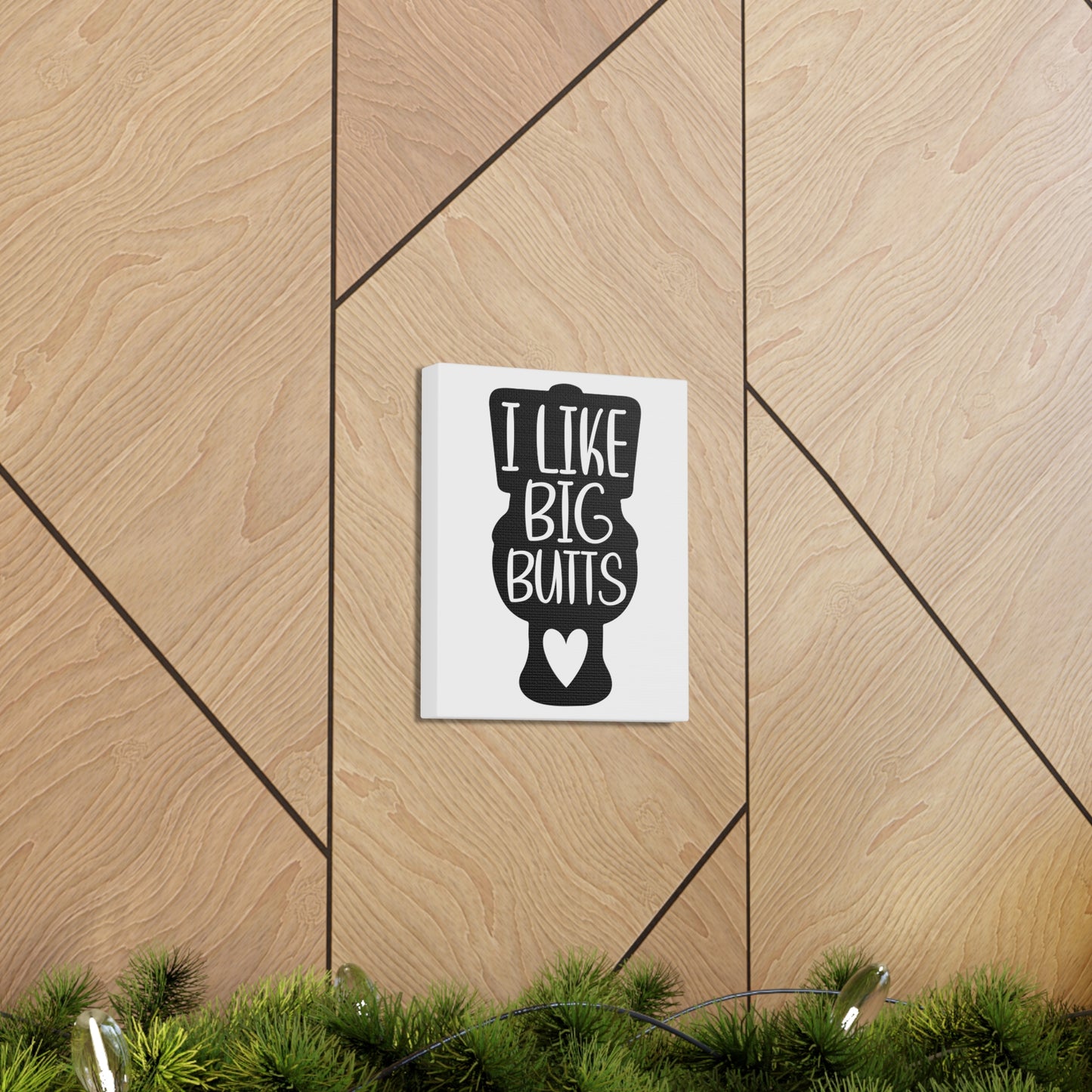 I Like Big Butts Canvas Vertical Wraps w/o Frame