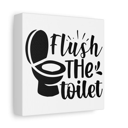 Flush The Toilet Canvas Art