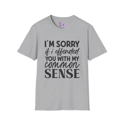 I'm Sorry If My Common Sense Offended You T-shirt