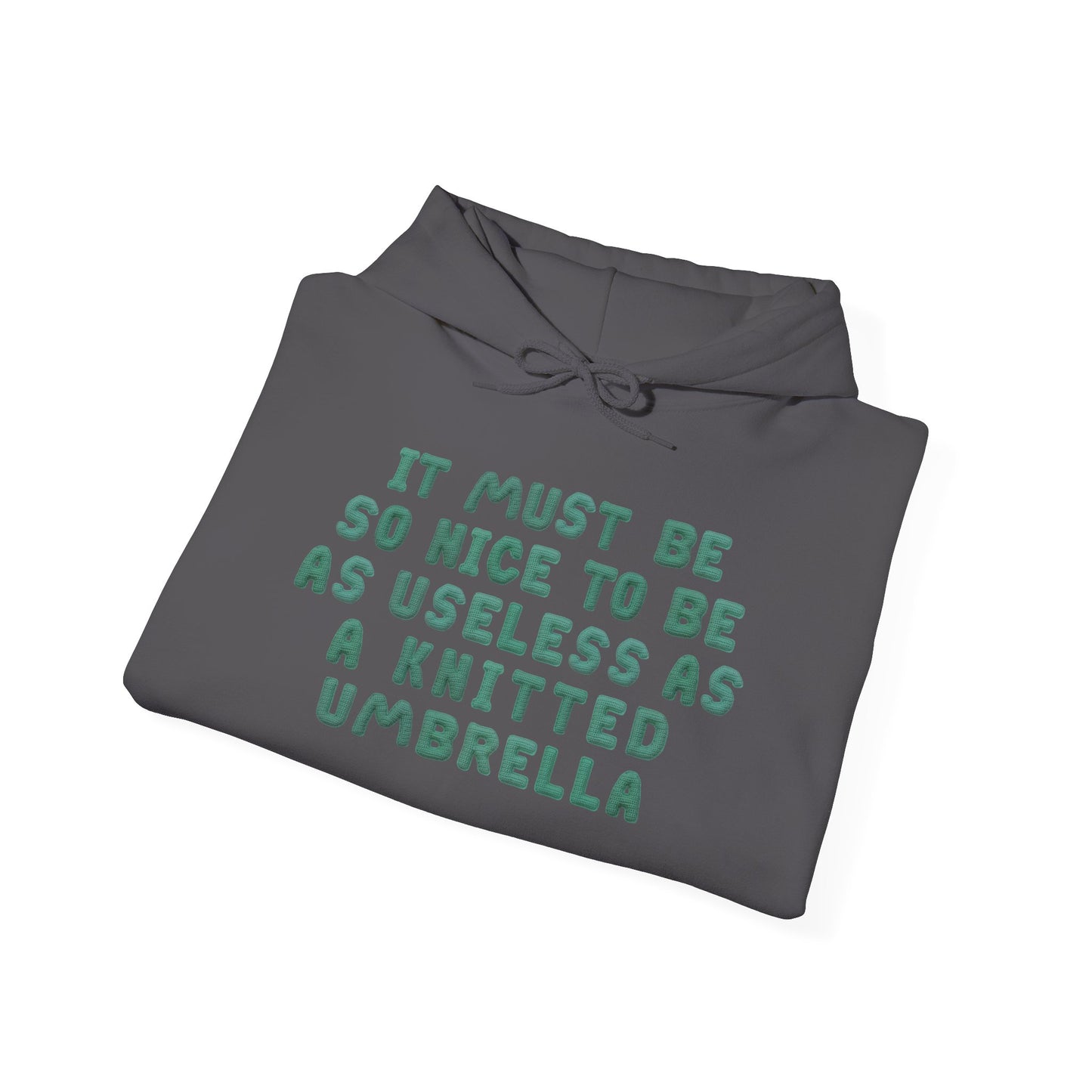 It Must Be Nice To Be As Useless As a Knitted Umbrella Adult Heavy Blend™ Hoodie
