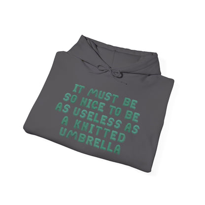It Must Be Nice To Be As Useless As a Knitted Umbrella Adult Heavy Blend™ Hoodie