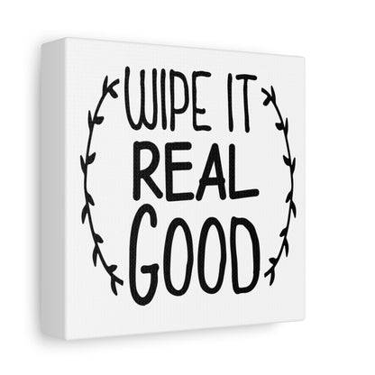 Wipe It Real Good Canvas Art
