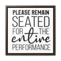 Please Remain Seated For The Entire Performance Canvas Wraps, Square Frame