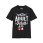 Who Let Me Adult I Can't Adult T-shirt