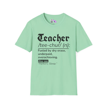 Teacher Definition: Fueled by Dry Erase, Underpaid, Overachieving Adult T-shirt