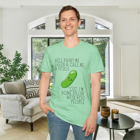 Well Paint Me Green & Call Me a Pickle... Adult T-shirt